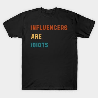 Influencers-Are-Idiots T-Shirt